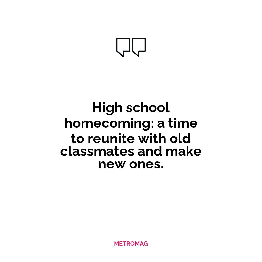 High school homecoming: a time to reunite with old classmates and make new ones.