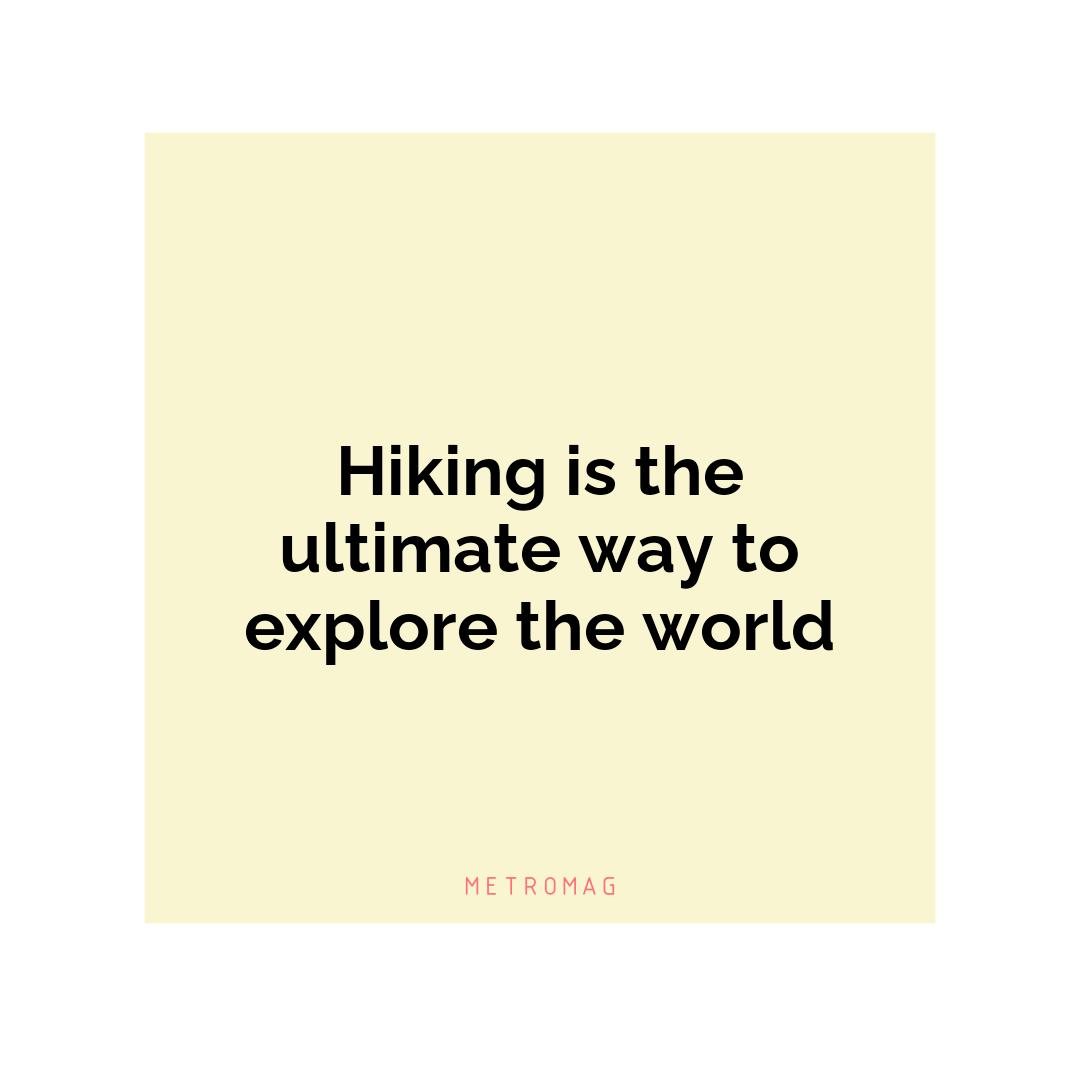 Hiking is the ultimate way to explore the world