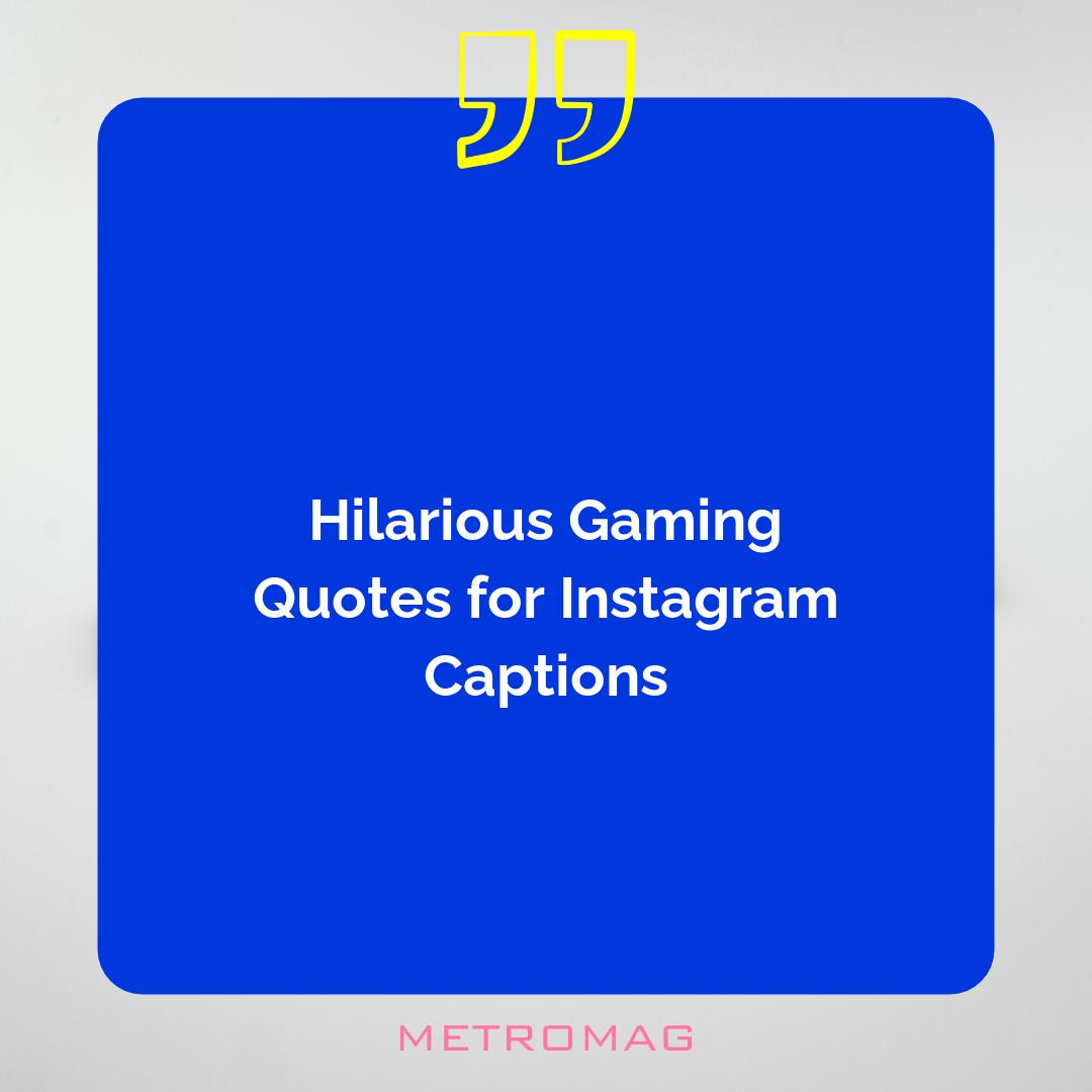 Hilarious Gaming Quotes for Instagram Captions
