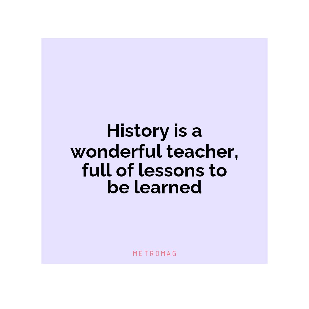 History is a wonderful teacher, full of lessons to be learned