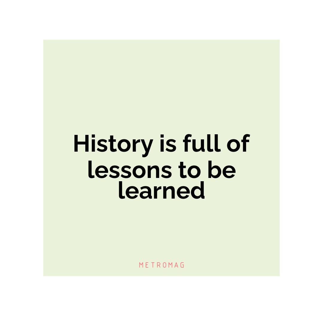 History is full of lessons to be learned