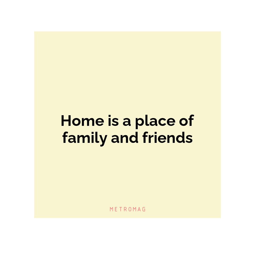 Home is a place of family and friends