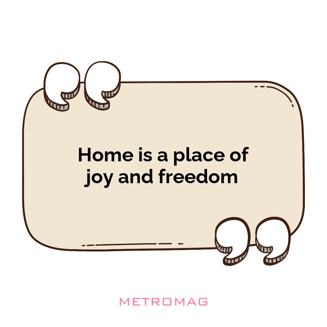 Home is a place of joy and freedom