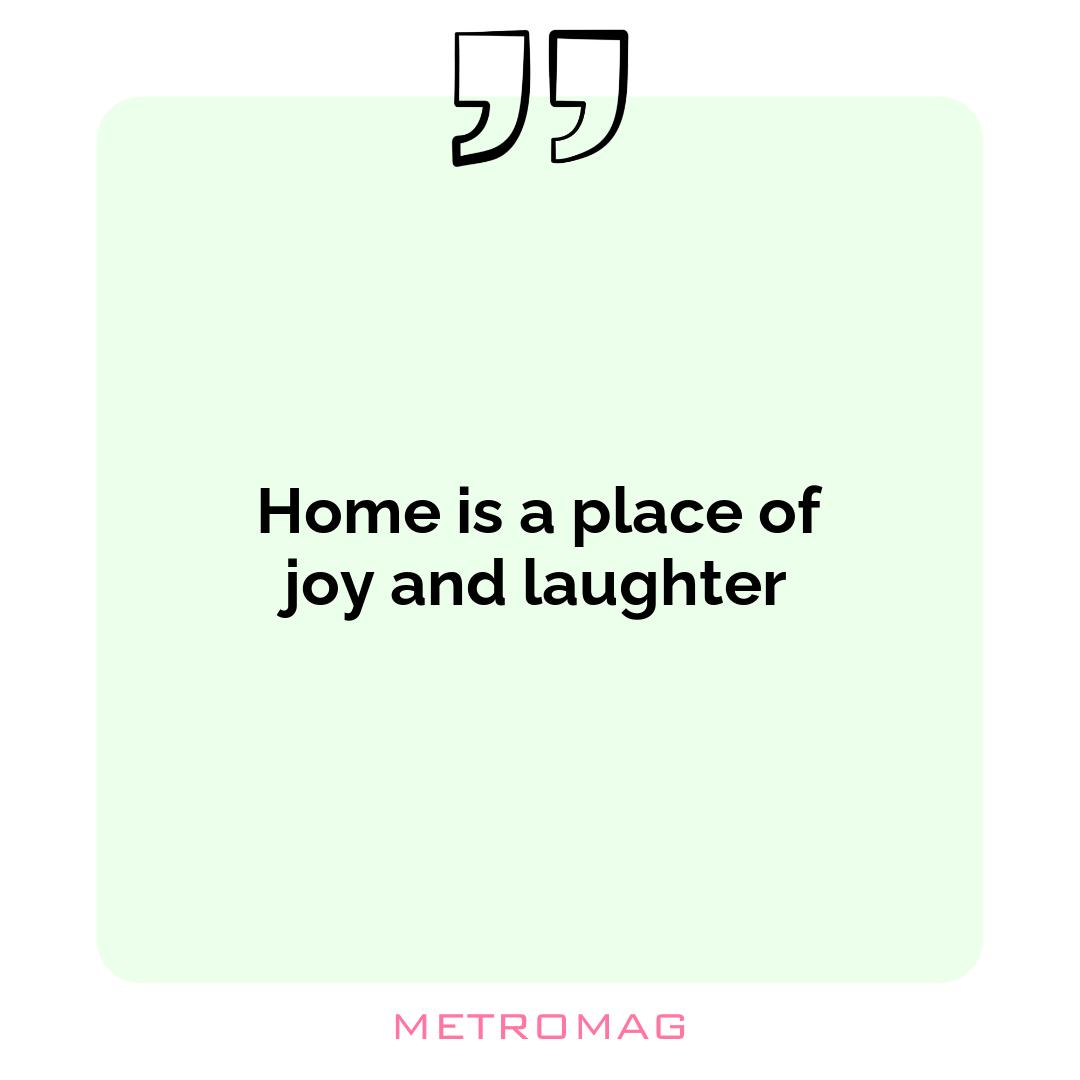 Home is a place of joy and laughter