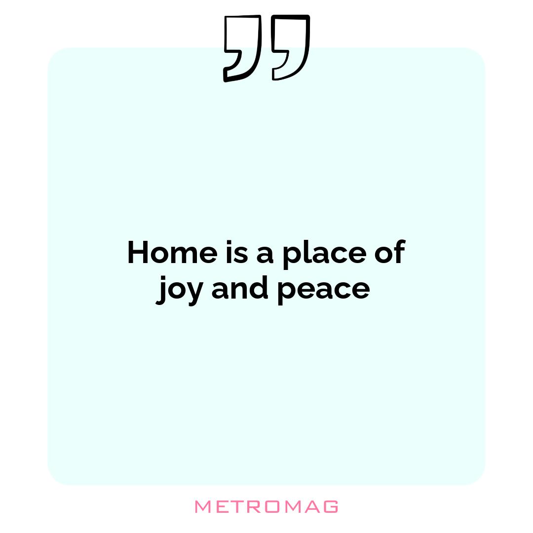 Home is a place of joy and peace