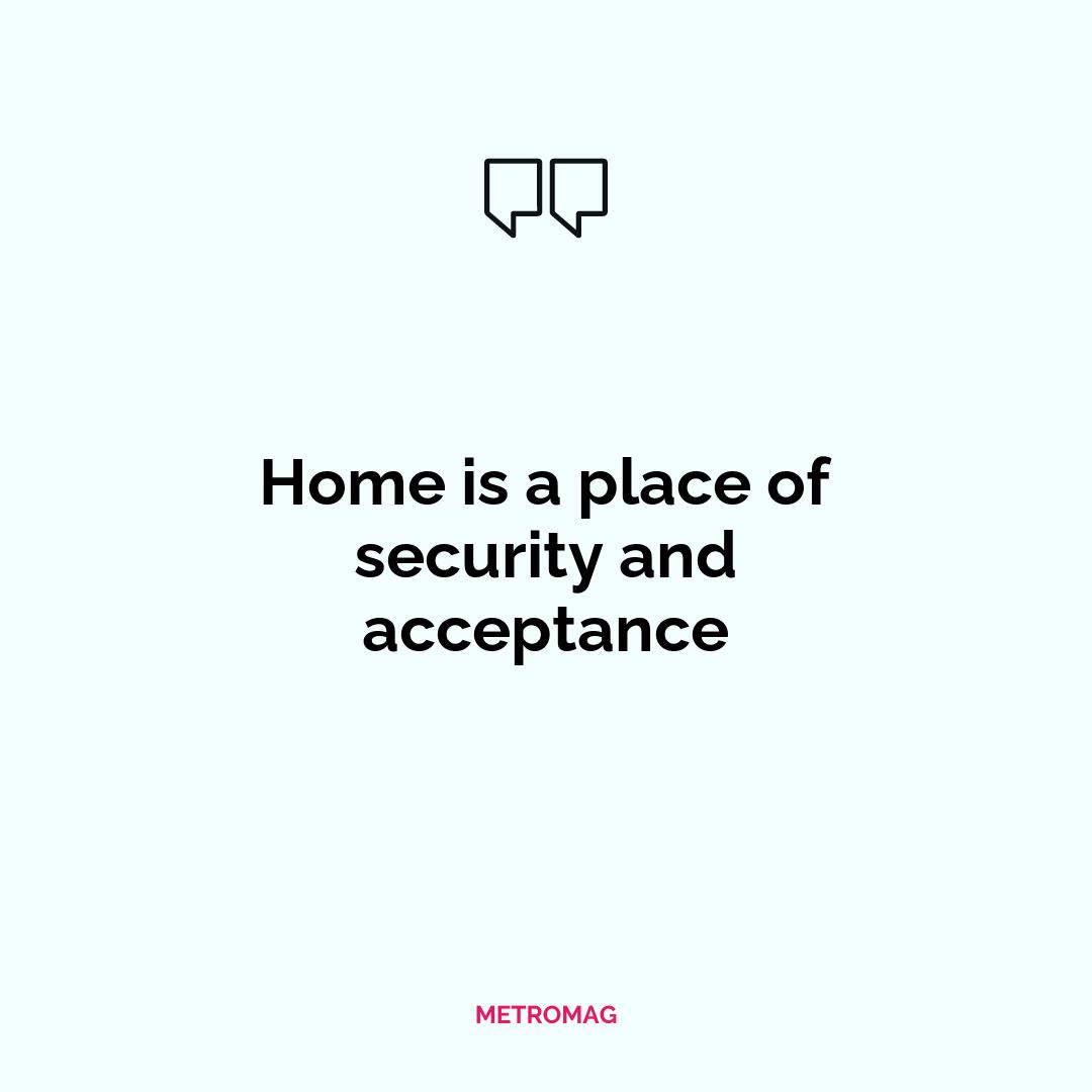 Home is a place of security and acceptance