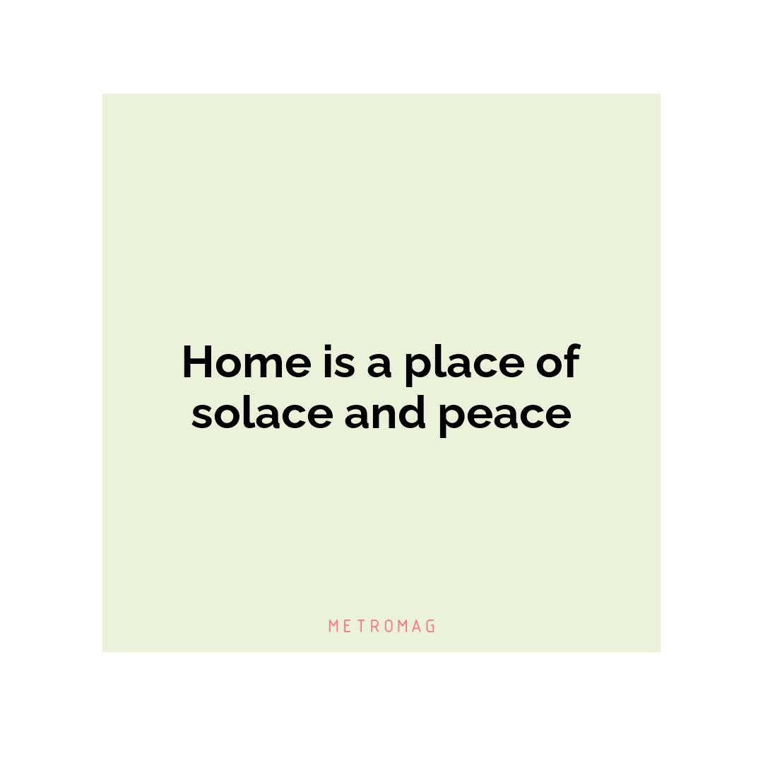 Home is a place of solace and peace