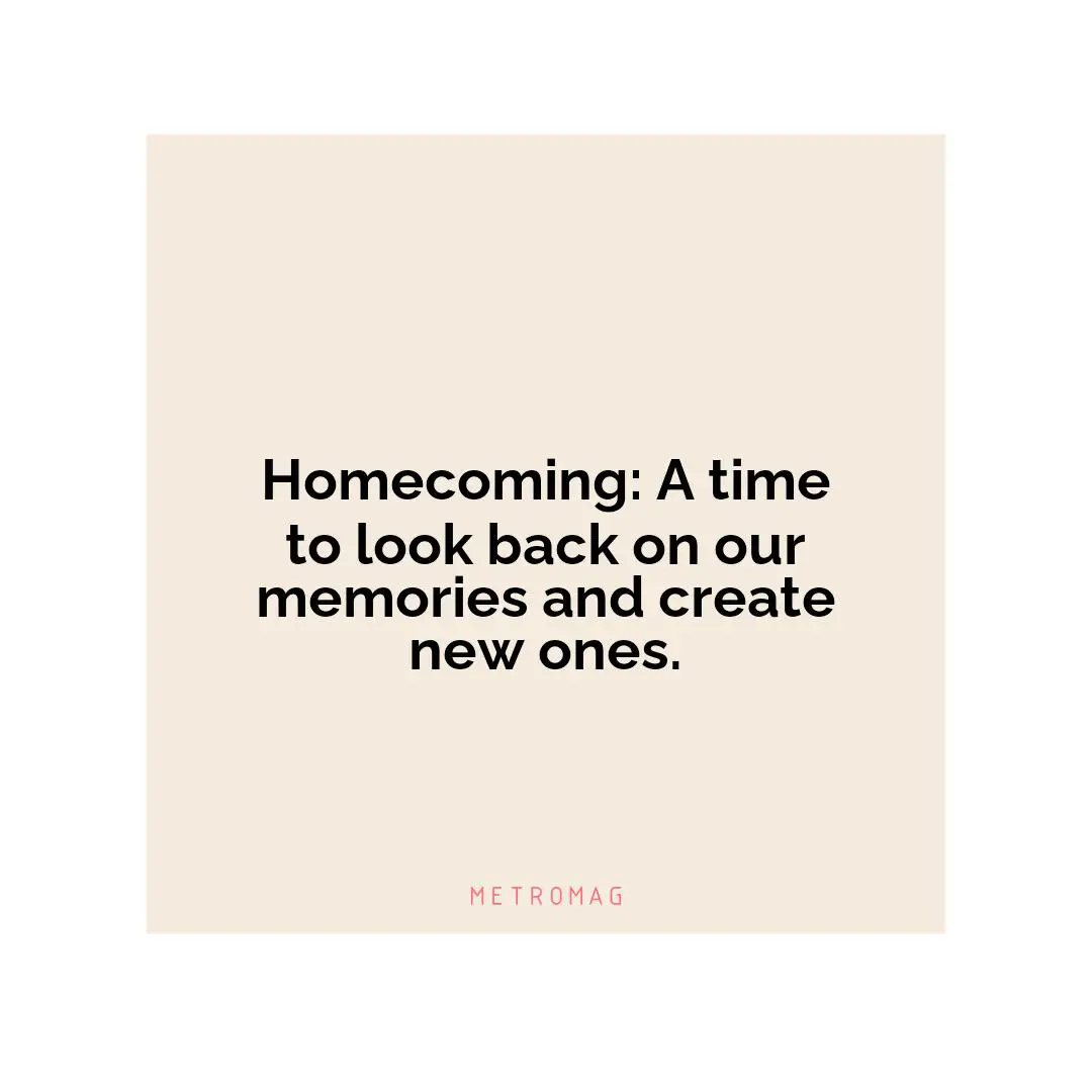 Homecoming: A time to look back on our memories and create new ones.