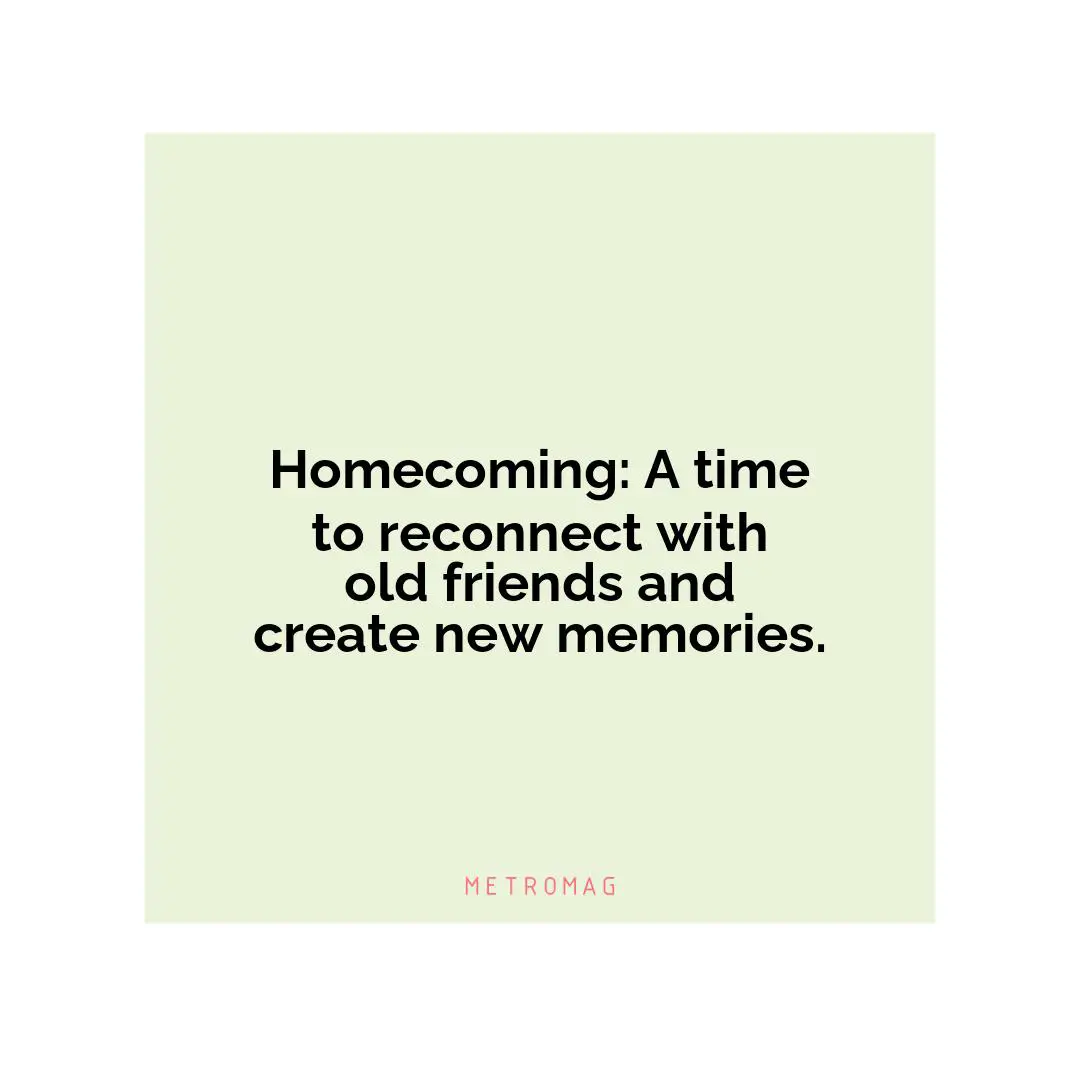 Homecoming: A time to reconnect with old friends and create new memories.