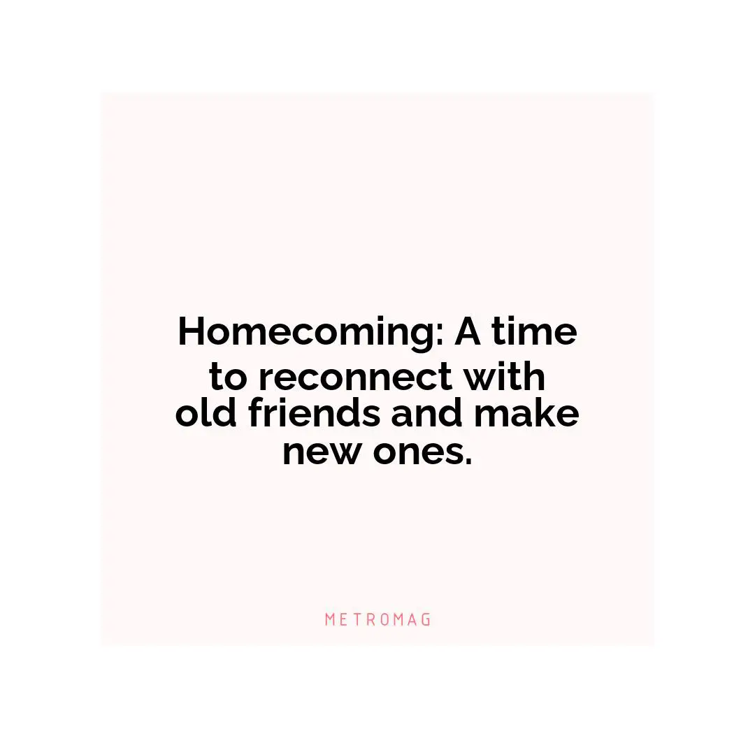 Homecoming: A time to reconnect with old friends and make new ones.