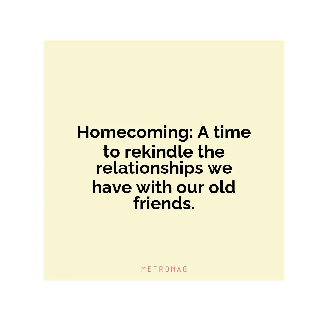 Homecoming: A time to rekindle the relationships we have with our old friends.