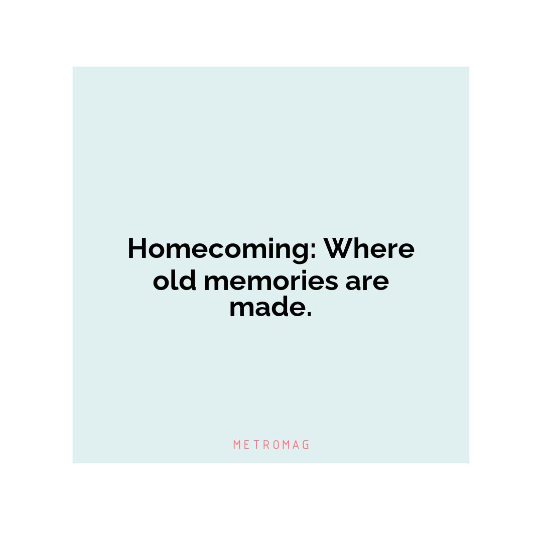 Homecoming: Where old memories are made.