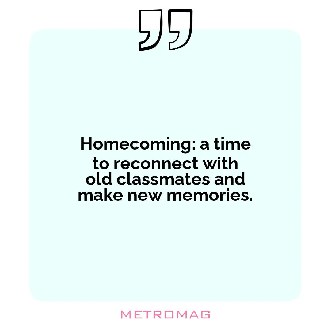 Homecoming: a time to reconnect with old classmates and make new memories.