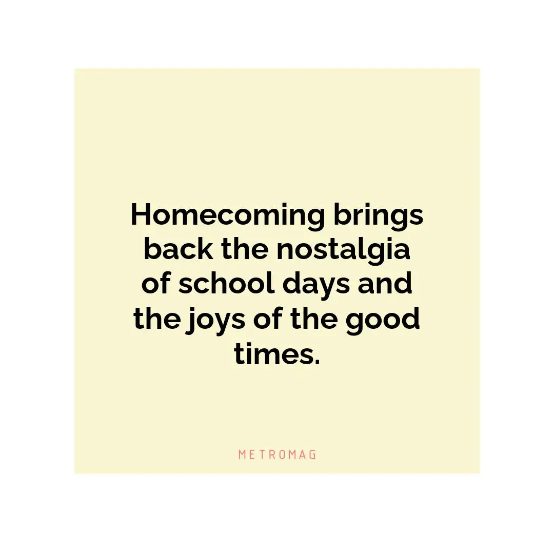 Homecoming brings back the nostalgia of school days and the joys of the good times.