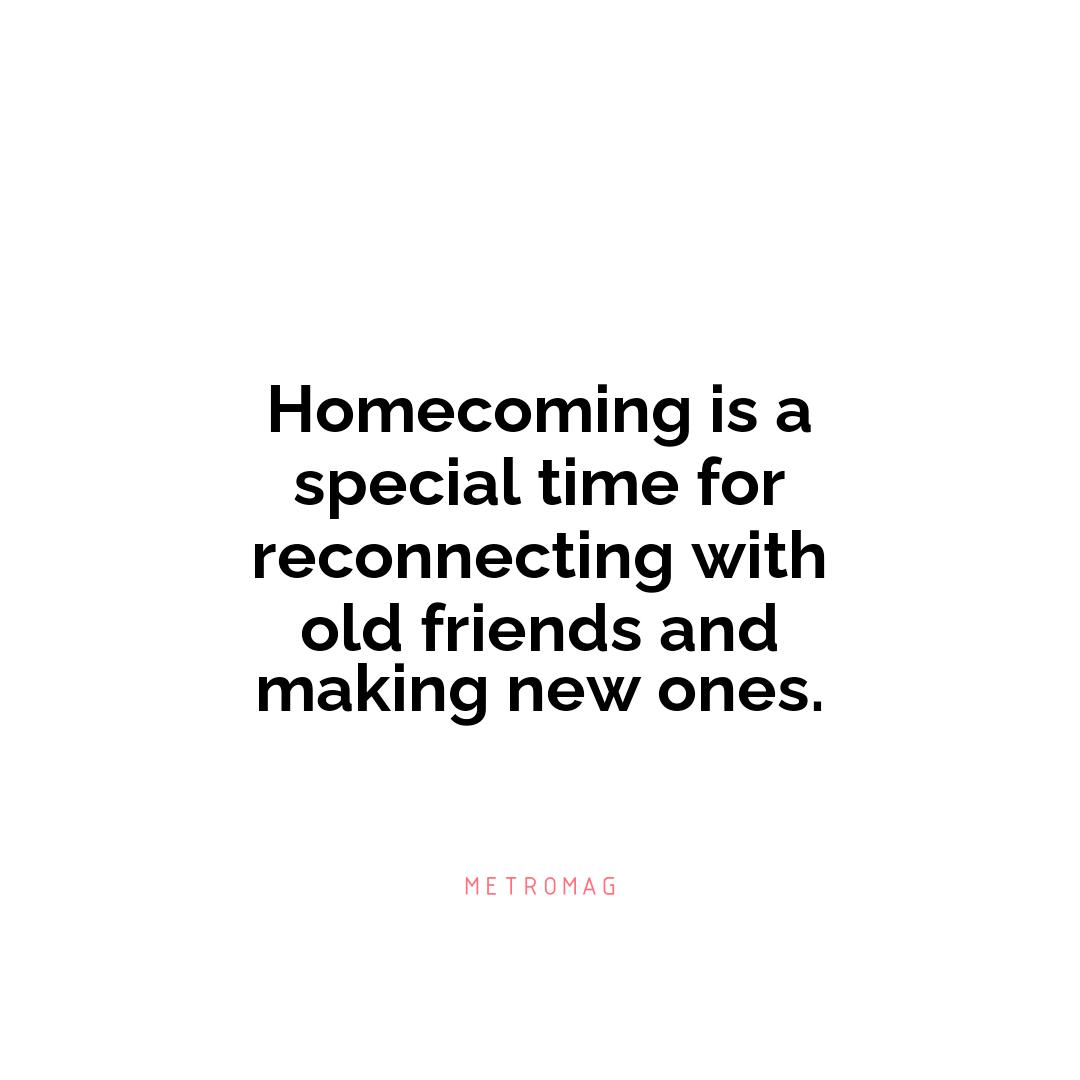 Homecoming is a special time for reconnecting with old friends and making new ones.