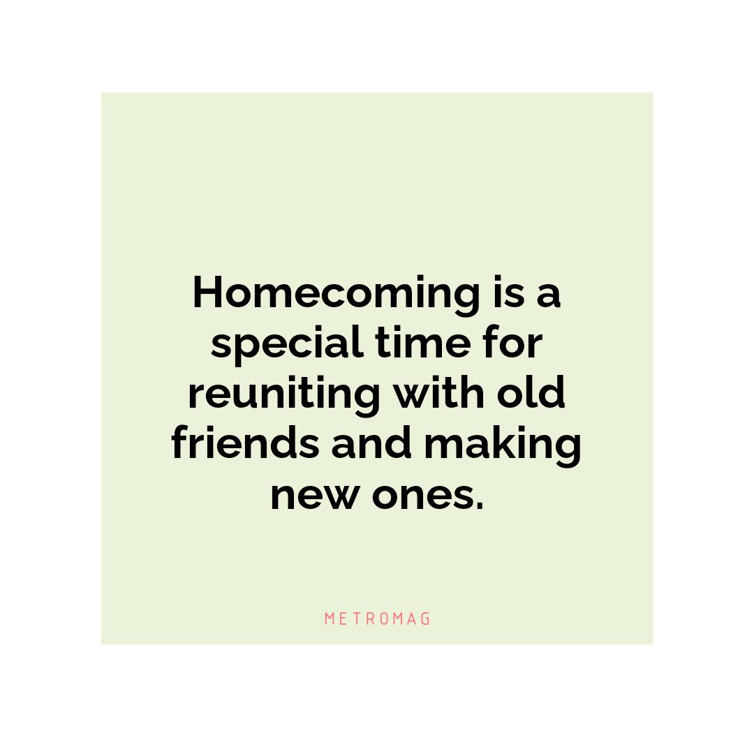 Homecoming is a special time for reuniting with old friends and making new ones.