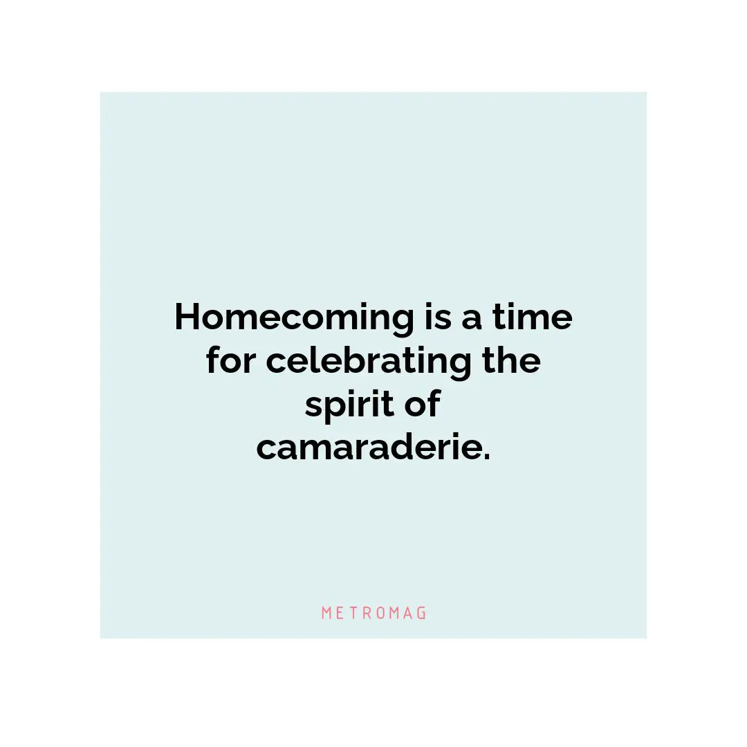 Homecoming is a time for celebrating the spirit of camaraderie.