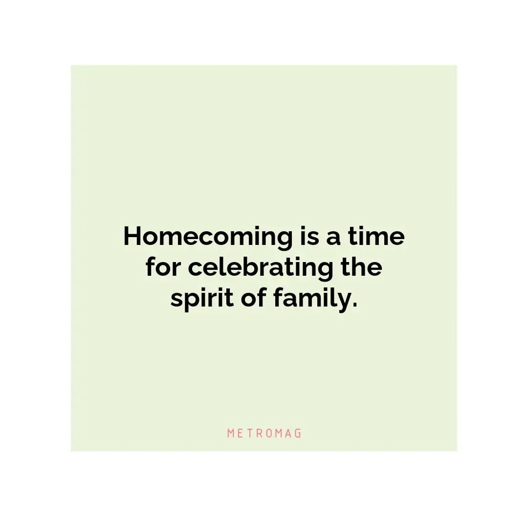 Homecoming is a time for celebrating the spirit of family.