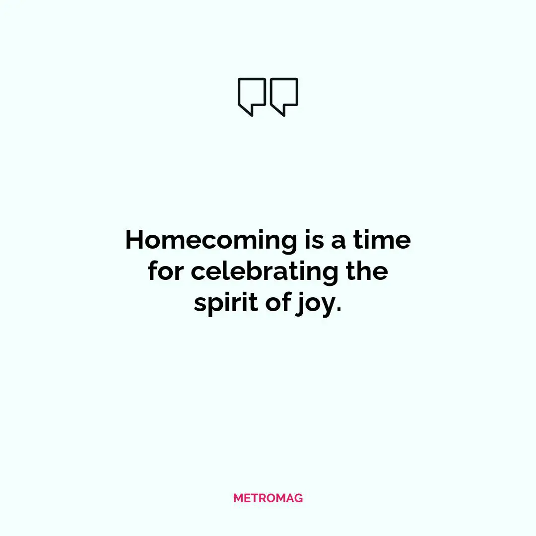 Homecoming is a time for celebrating the spirit of joy.