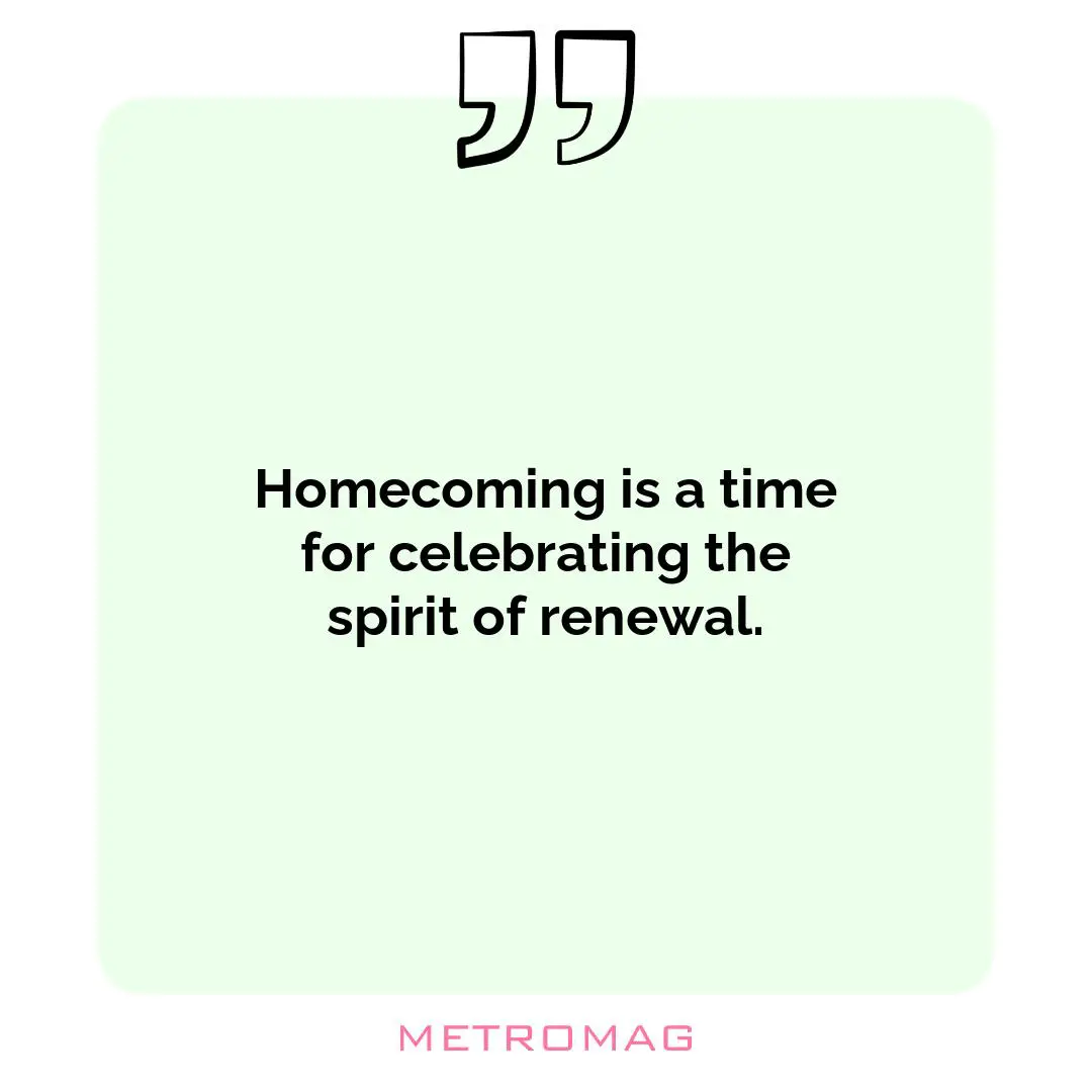 Homecoming is a time for celebrating the spirit of renewal.