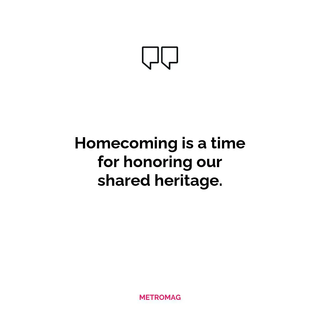 Homecoming is a time for honoring our shared heritage.