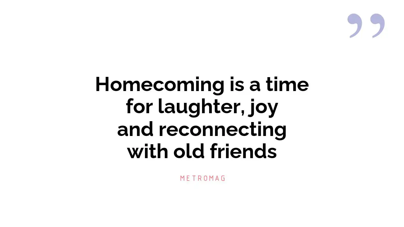 Homecoming is a time for laughter, joy and reconnecting with old friends