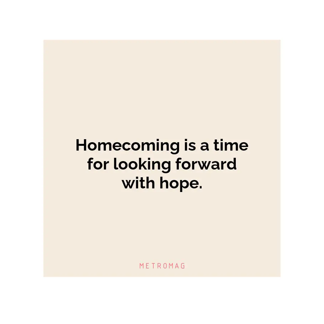 Homecoming is a time for looking forward with hope.