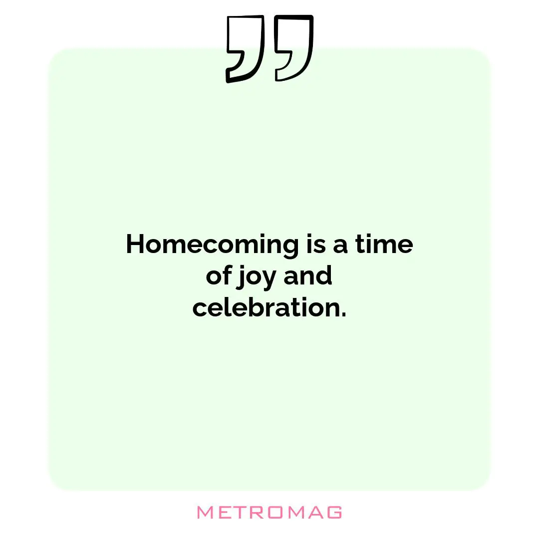 Homecoming is a time of joy and celebration.