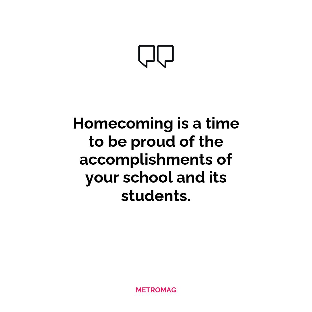 Homecoming is a time to be proud of the accomplishments of your school and its students.