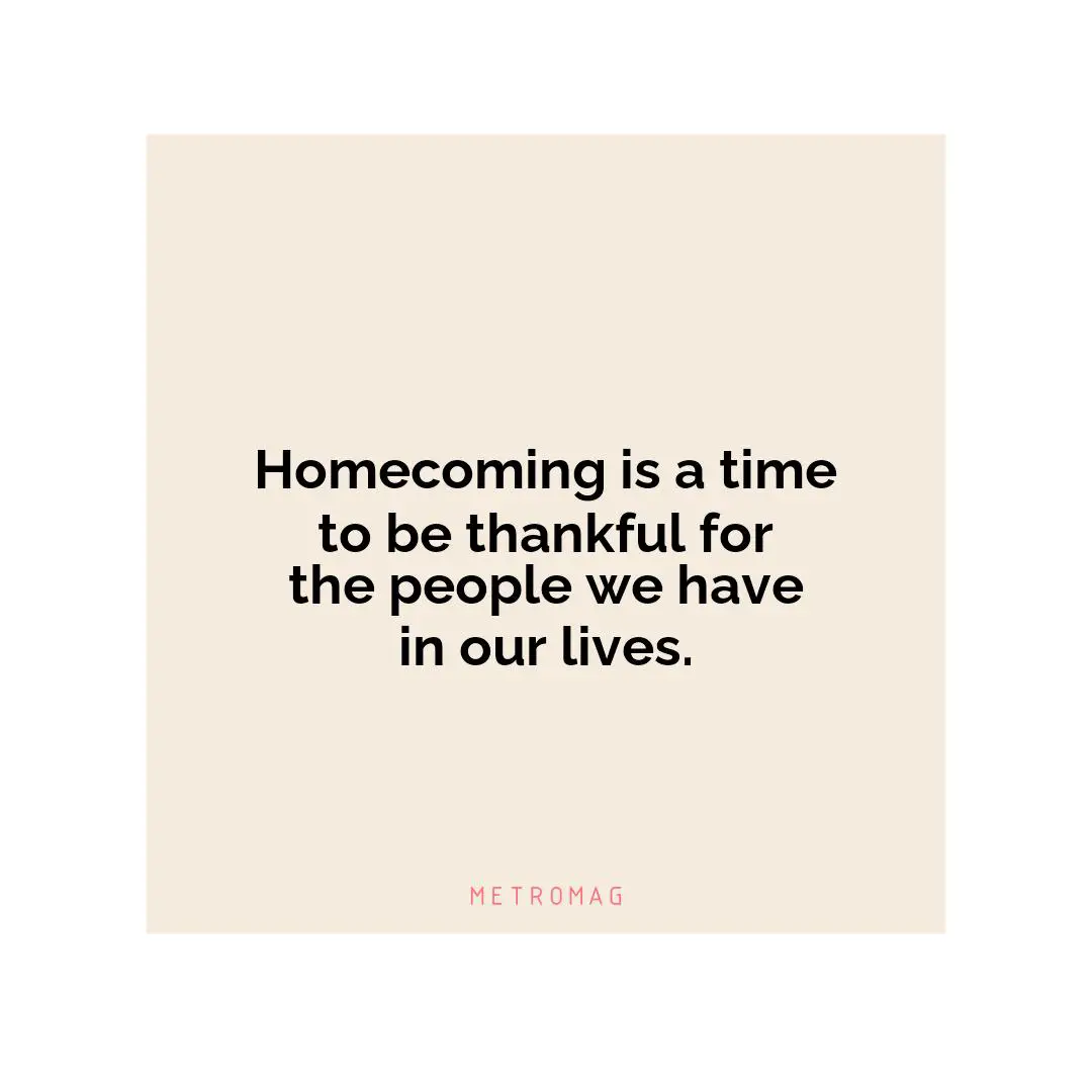 Homecoming is a time to be thankful for the people we have in our lives.