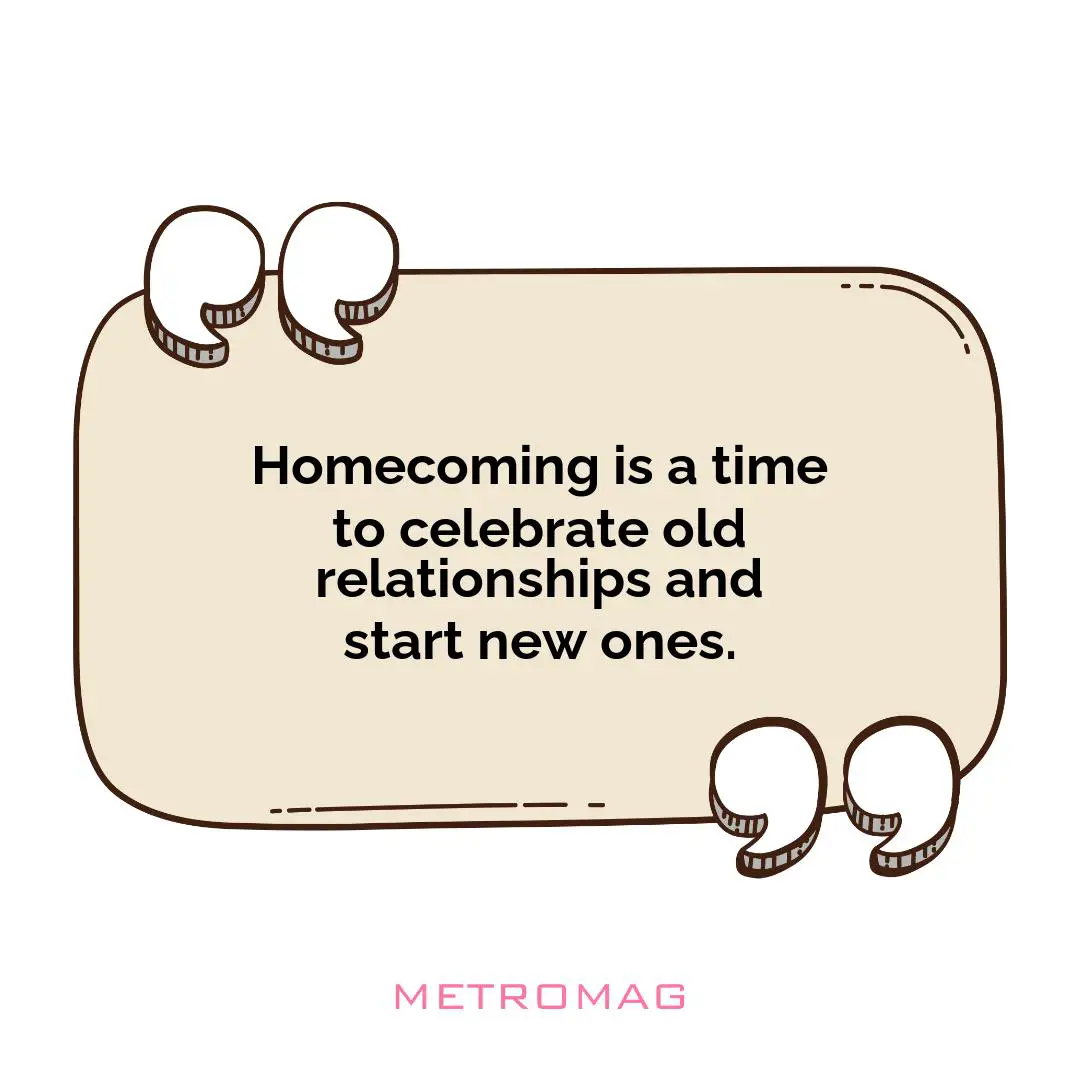 Homecoming is a time to celebrate old relationships and start new ones.