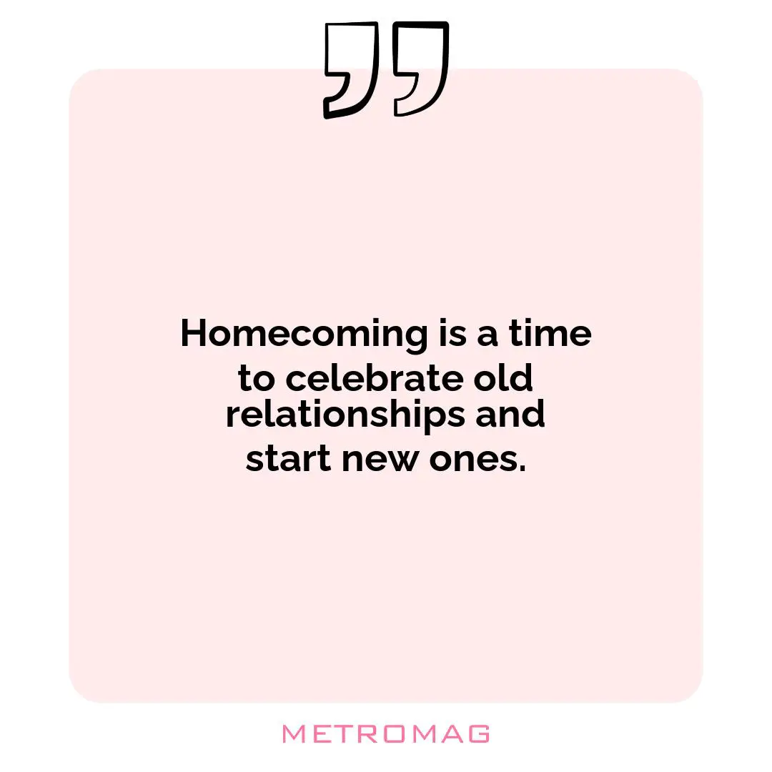 Homecoming is a time to celebrate old relationships and start new ones.
