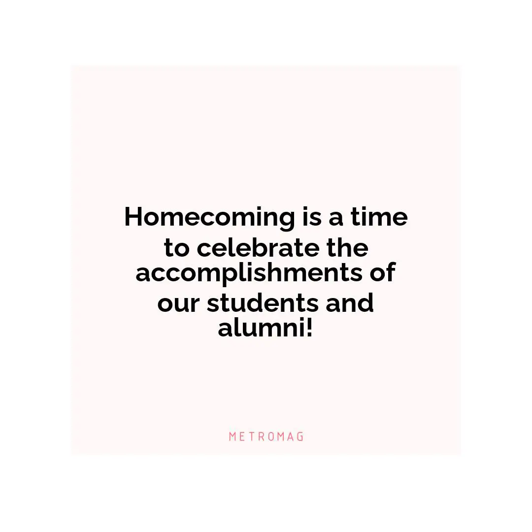 Homecoming is a time to celebrate the accomplishments of our students and alumni!