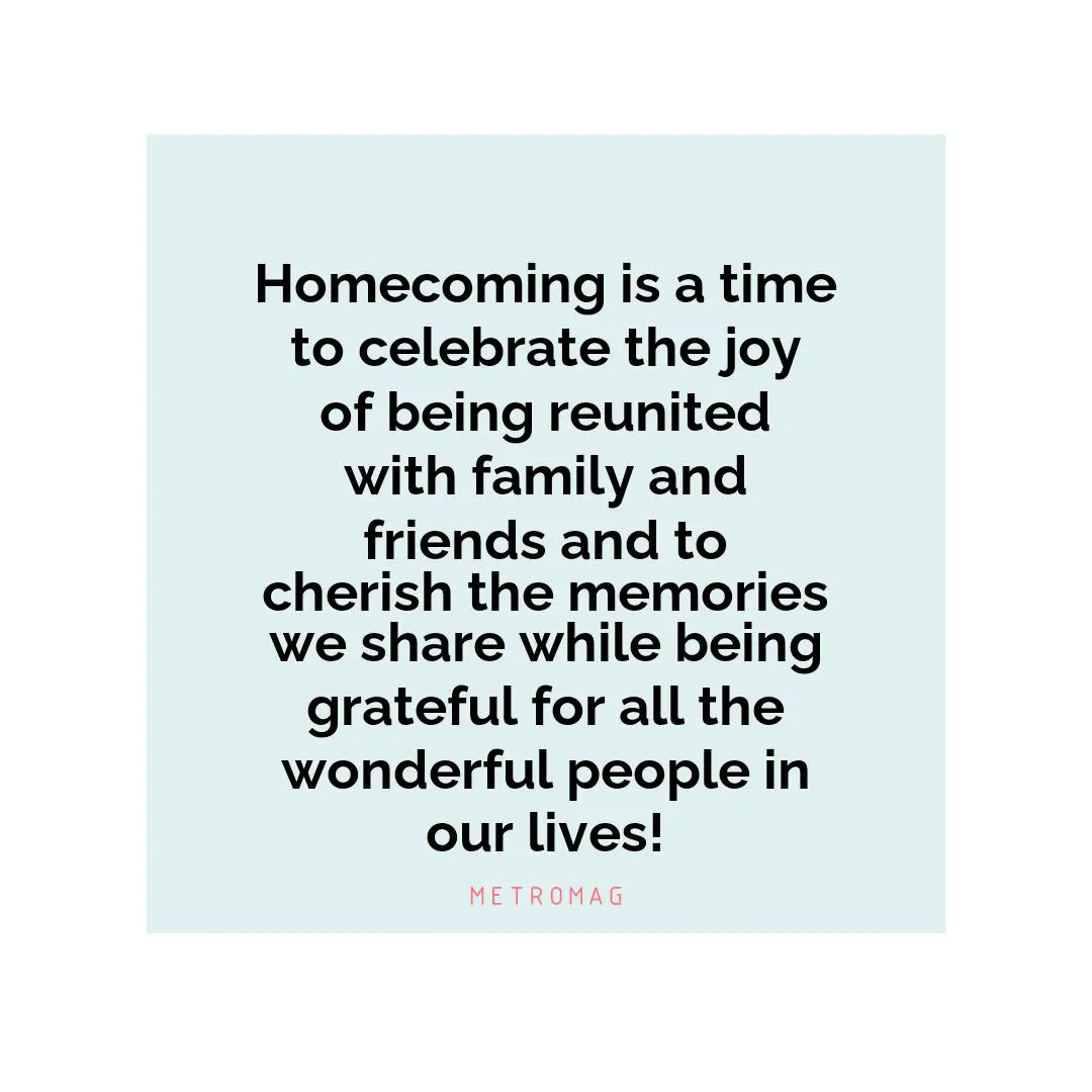 Homecoming is a time to celebrate the joy of being reunited with family and friends and to cherish the memories we share while being grateful for all the wonderful people in our lives!