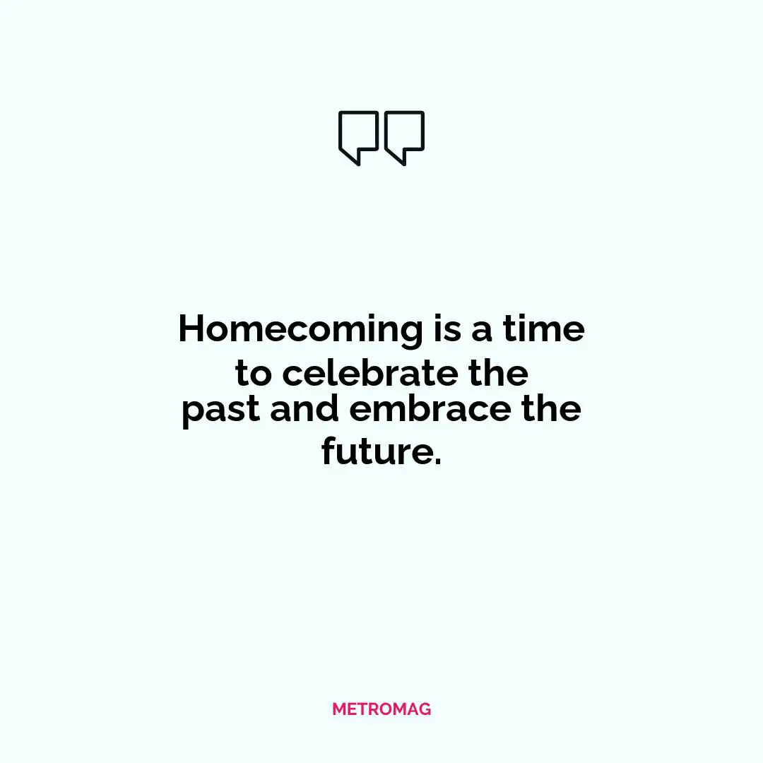 Homecoming is a time to celebrate the past and embrace the future.