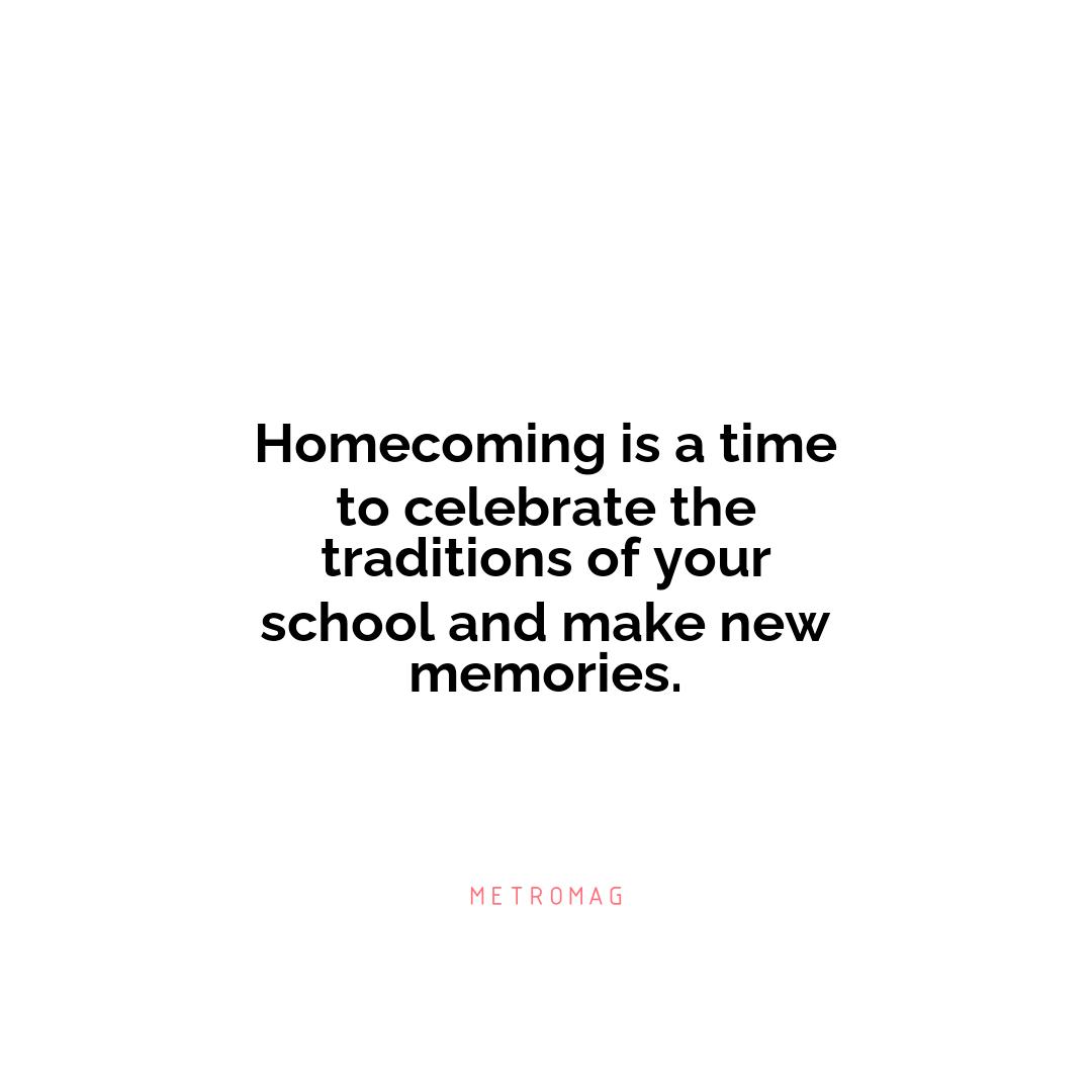Homecoming is a time to celebrate the traditions of your school and make new memories.