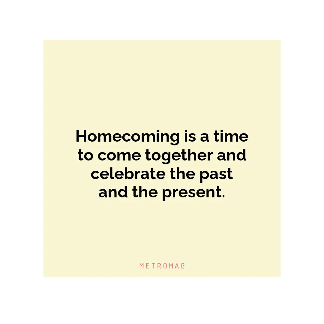 Homecoming is a time to come together and celebrate the past and the present.