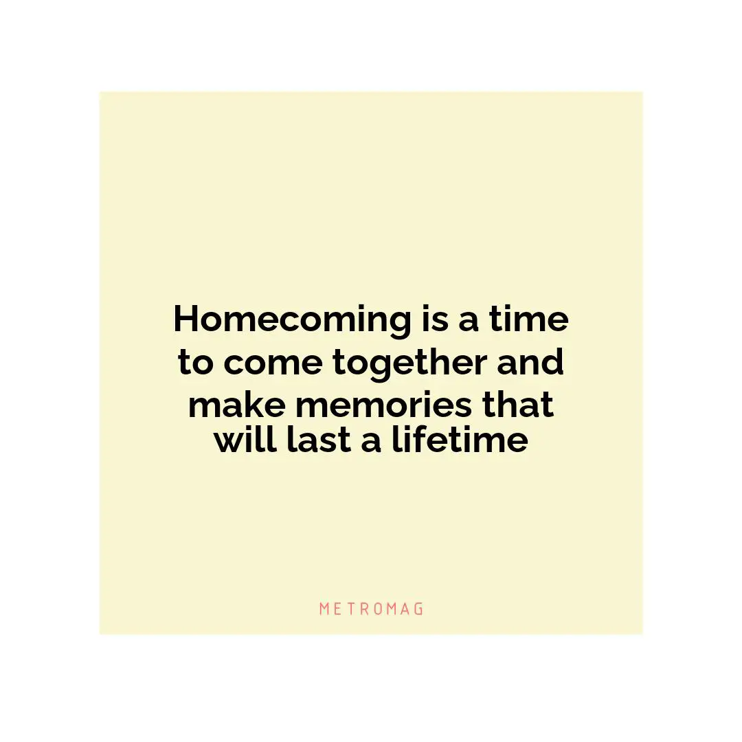 Homecoming is a time to come together and make memories that will last a lifetime