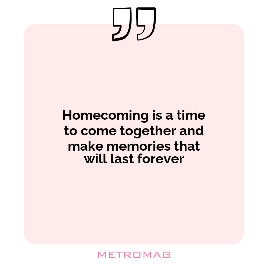 Homecoming is a time to come together and make memories that will last forever