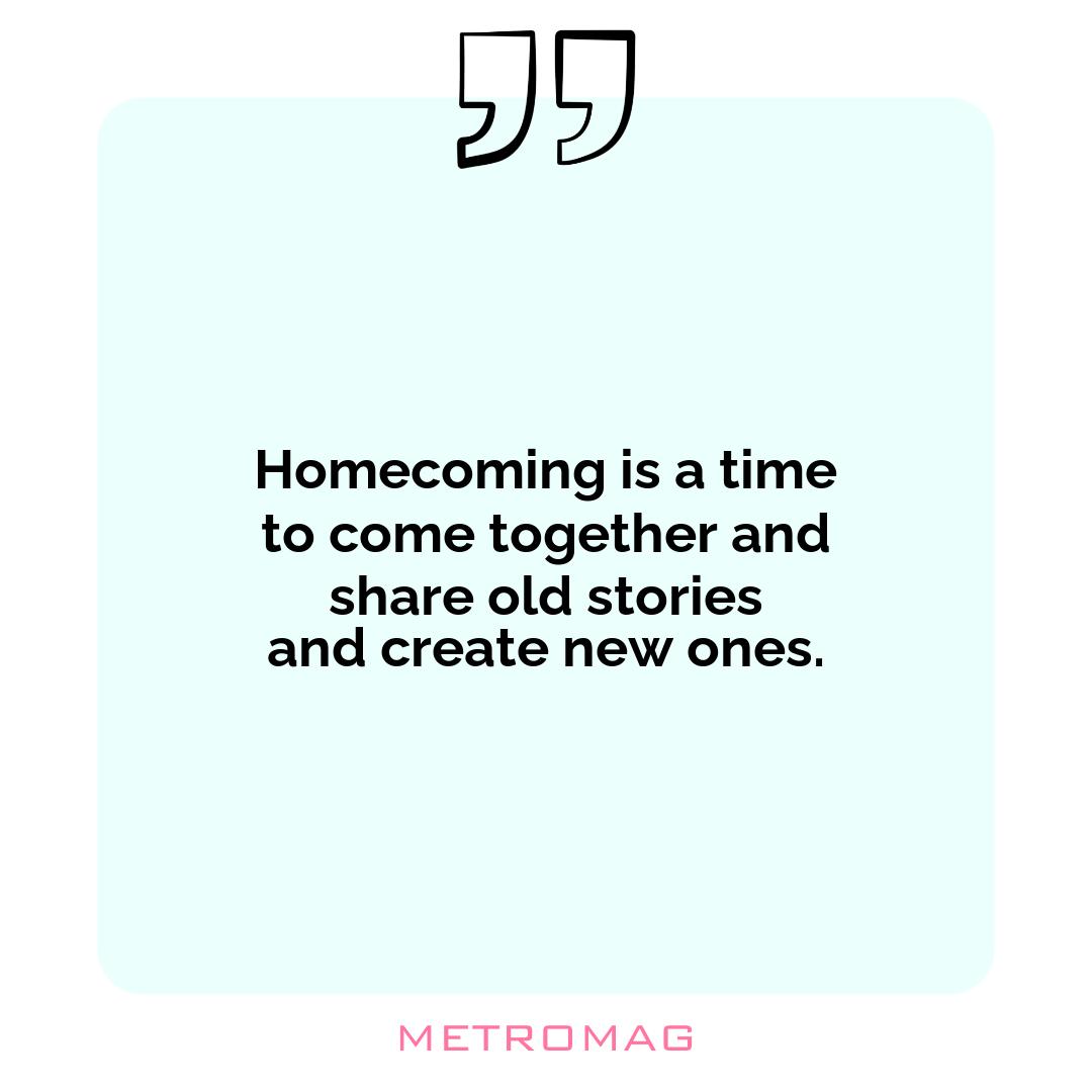 Homecoming is a time to come together and share old stories and create new ones.