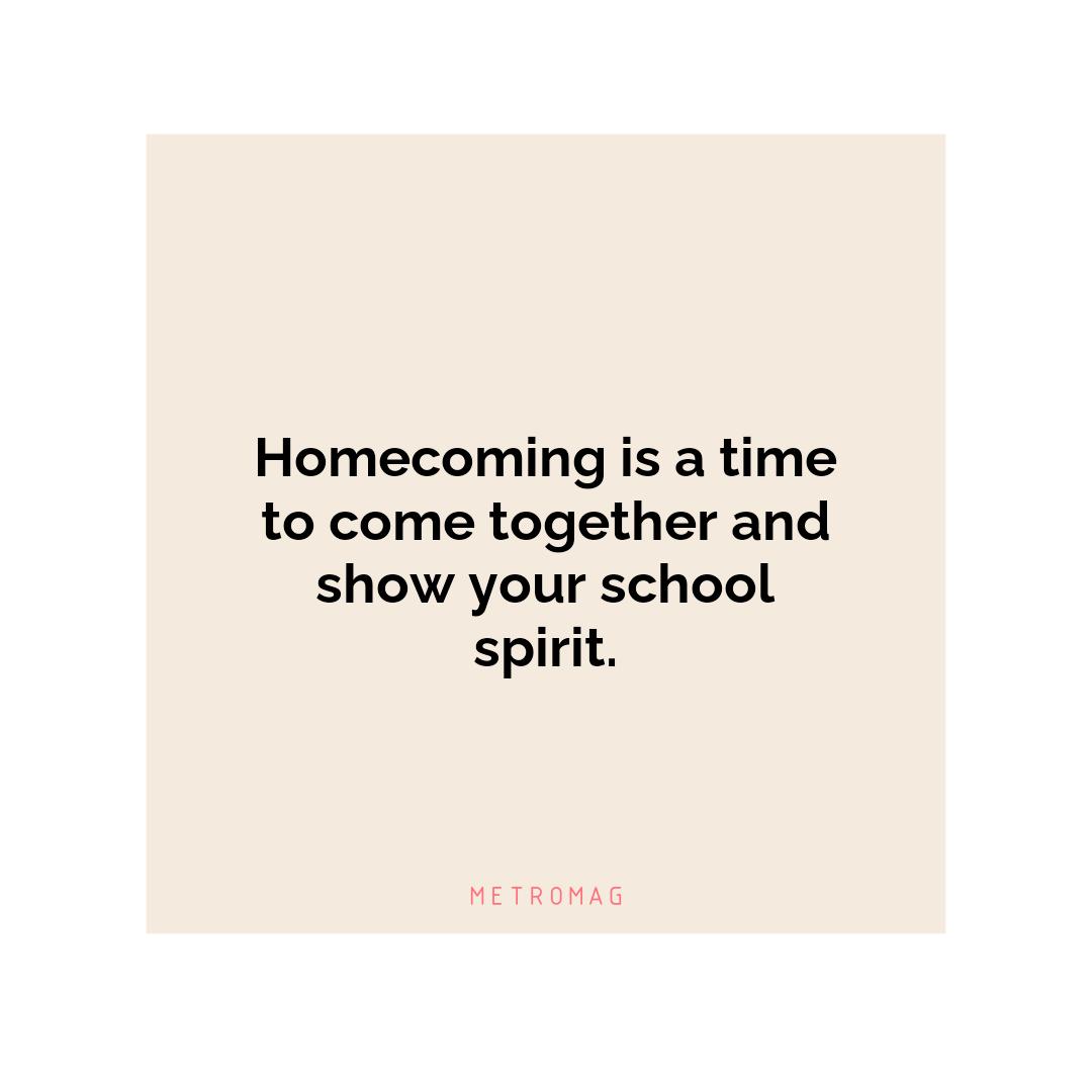 Homecoming is a time to come together and show your school spirit.