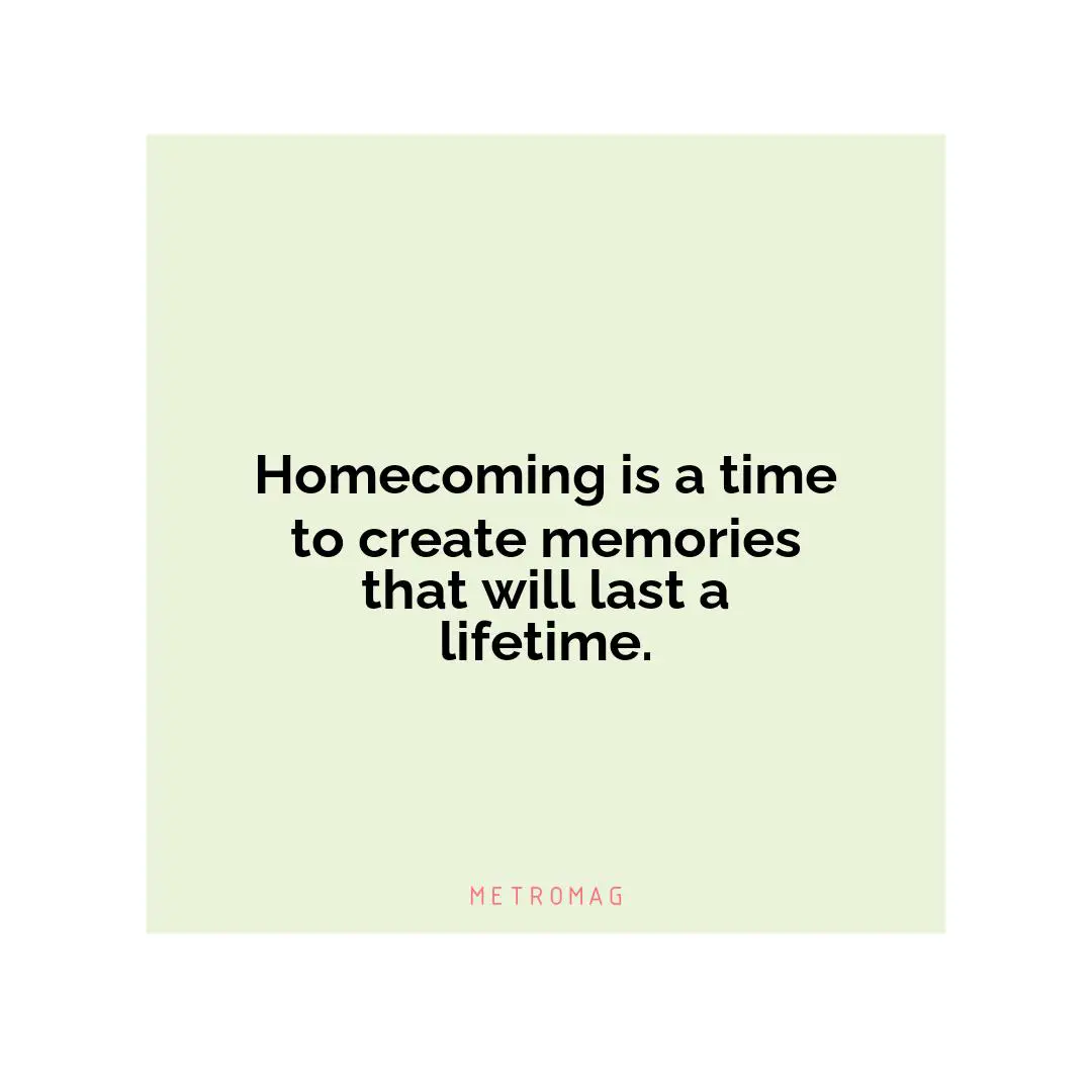 Homecoming is a time to create memories that will last a lifetime.