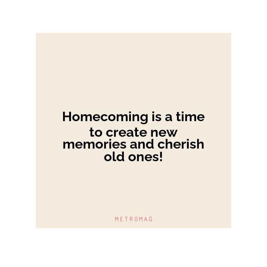 Homecoming is a time to create new memories and cherish old ones!