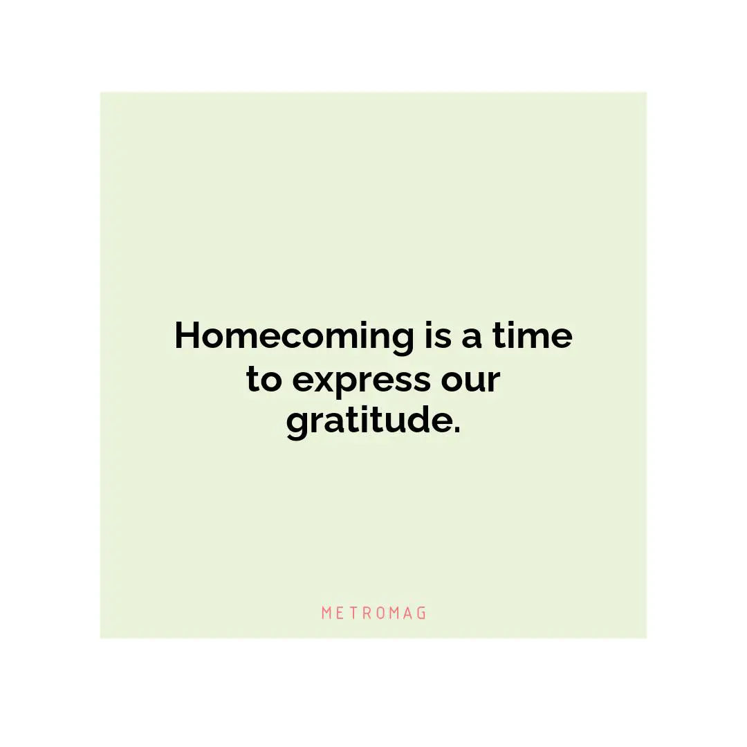Homecoming is a time to express our gratitude.