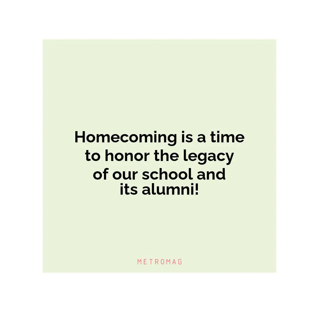 Homecoming is a time to honor the legacy of our school and its alumni!