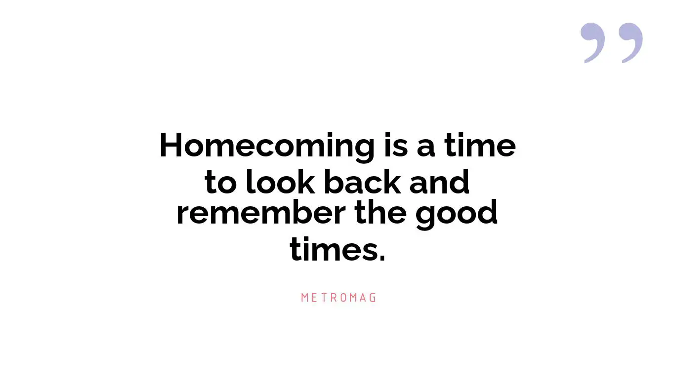 Homecoming is a time to look back and remember the good times.