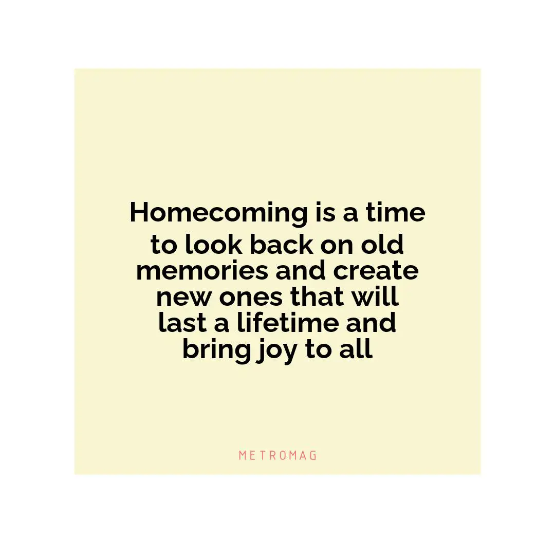 Homecoming is a time to look back on old memories and create new ones that will last a lifetime and bring joy to all