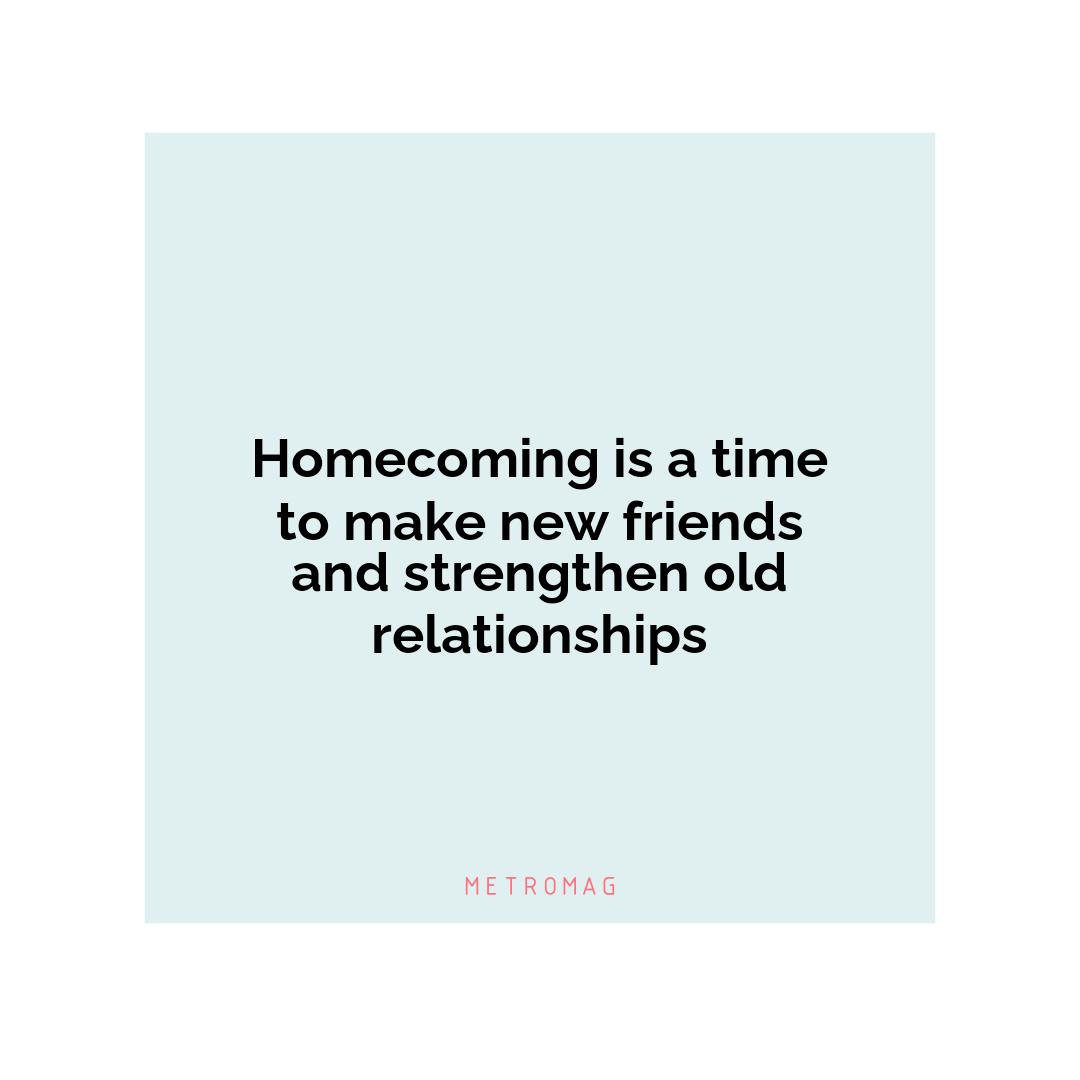 Homecoming is a time to make new friends and strengthen old relationships