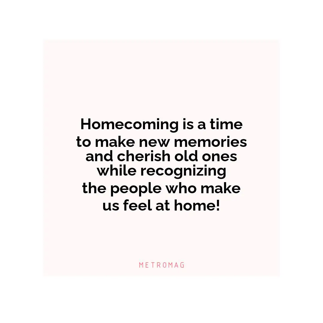 Homecoming is a time to make new memories and cherish old ones while recognizing the people who make us feel at home!