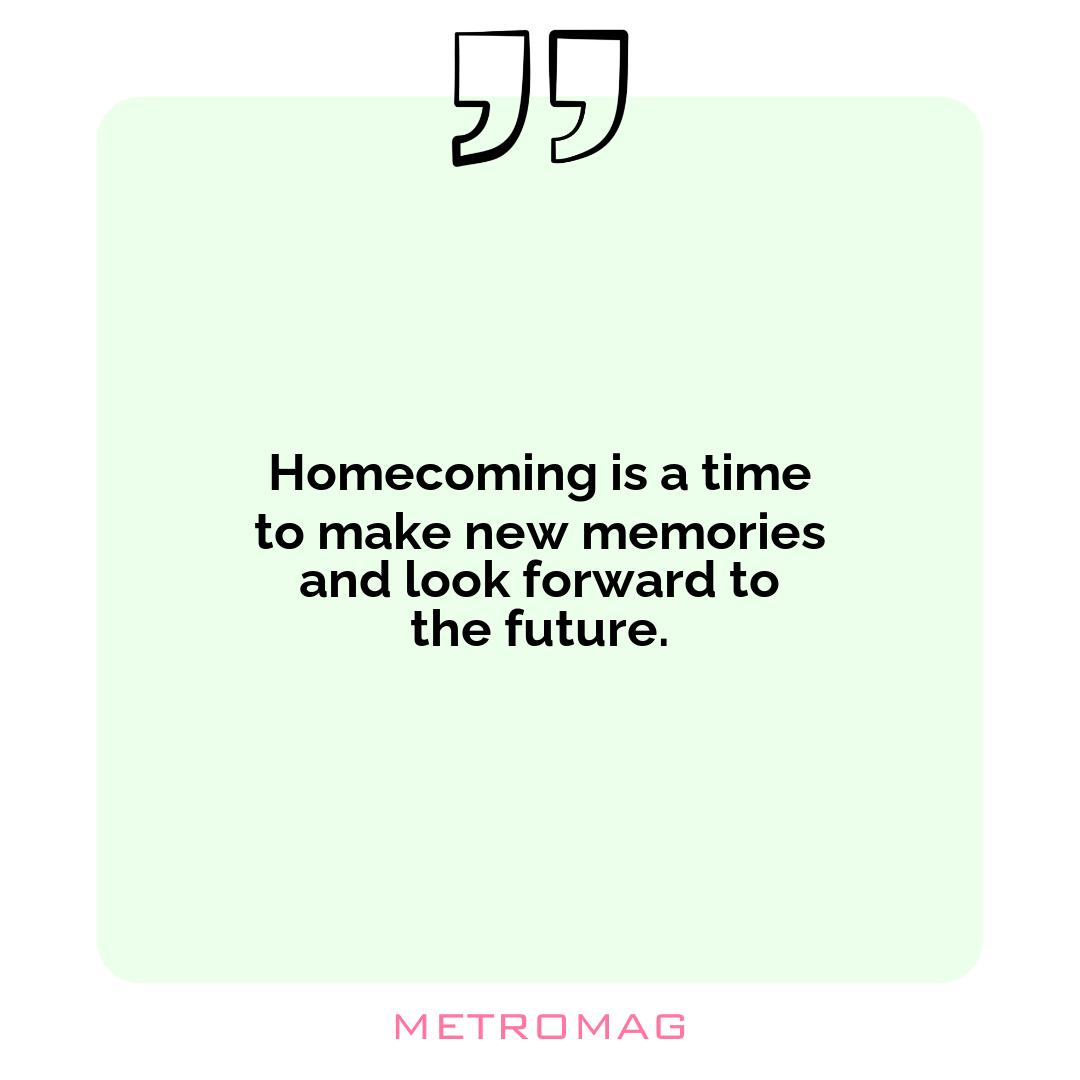 Homecoming is a time to make new memories and look forward to the future.